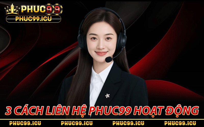 3 Cách Liên Hệ PHUC99 Thần Tốc, Nhận Hỗ Trợ Toàn Diện 24/7 2 3 cách liên hệ PHUC99 hiện còn hoạt động