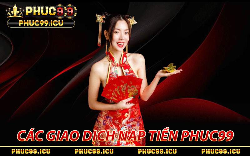 Nạp Tiền PHUC99 Chi Tiết Qua Các Kênh Giao Dịch Hiện Đại 4 5 hình thức giao dịch nạp tiền PHUC99 hỗ trợ hội viên