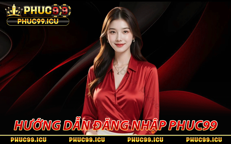 Hướng dẫn đăng nhập PHUC99 dễ dàng bằng điện thoại