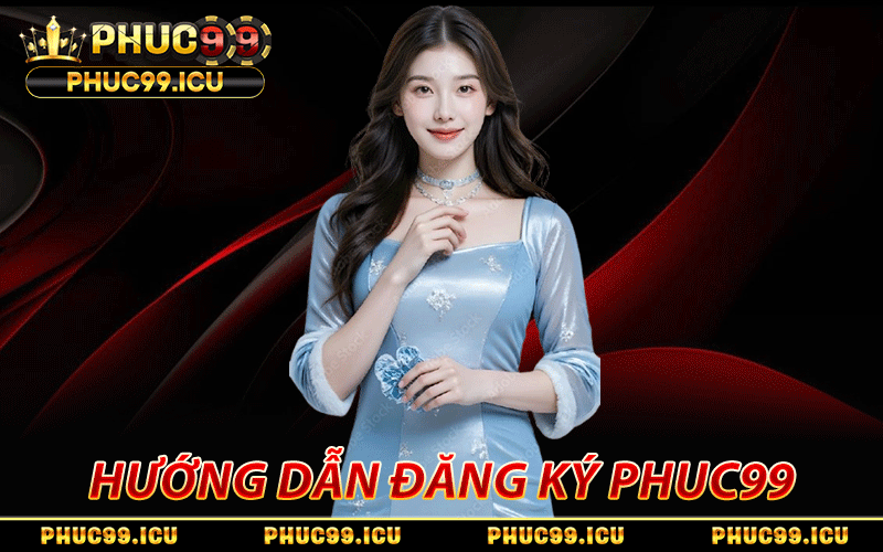 Đăng Ký PHUC99 - Link Chính Thức, Duyệt Nick 30s, Ưu Đãi 99K 3 Hướng dẫn từng bước đăng ký PHUC99 cho hội viên mới