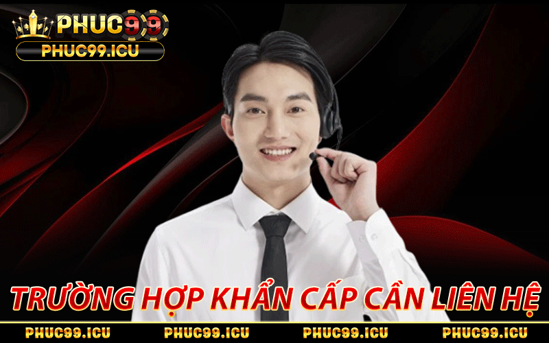 3 Cách Liên Hệ PHUC99 Thần Tốc, Nhận Hỗ Trợ Toàn Diện 24/7 1 Vài trường hợp khẩn cấp cần liên hệ PHUC99 ngay